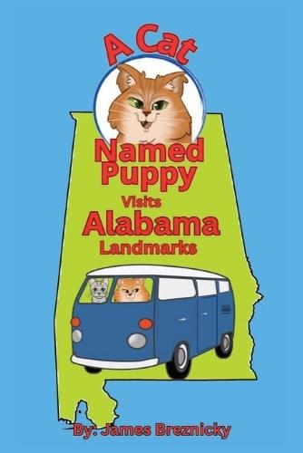 A Cat Named Puppy Visits Alabama Landmarks: An Educational and Fun Journey Through Alabama's Most Historic and Iconic Sites - Discover Famous Landmarks and Fascinating Facts for Kids!