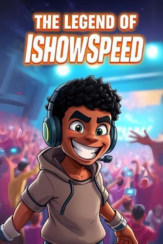 The Legend of IShowSpeed: : Faster Than Lightning