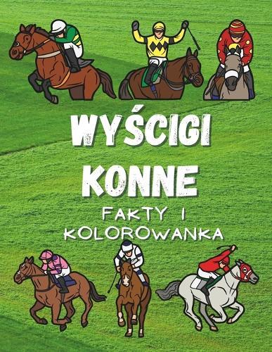 Wyścigi Konne: fakty i kolorowanka: Zeszyt cwiczeń dla dzieci w wieku od 2 do 12 lat