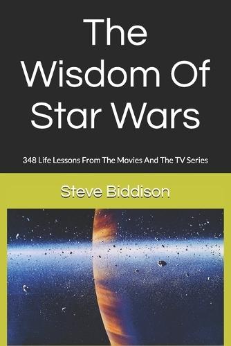 The Wisdom Of Star Wars: 348 Life Lessons From The Movies And The TV Series