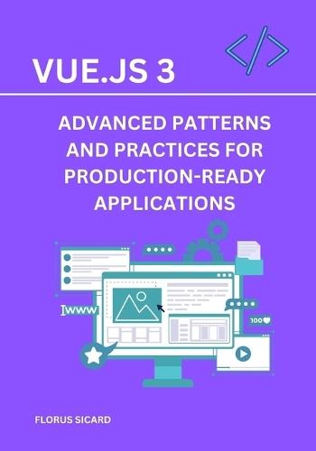 Vue.js 3: Advanced Patterns and Practices for Production-Ready Applications