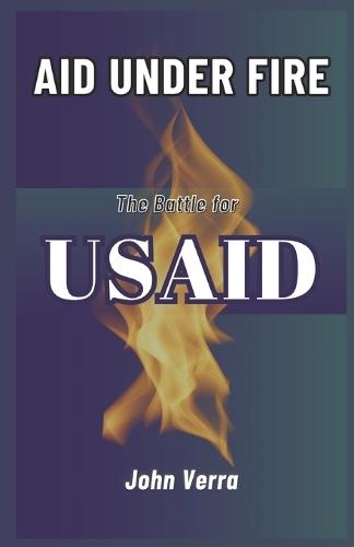 Aid Under Fire: The Battle for USAID