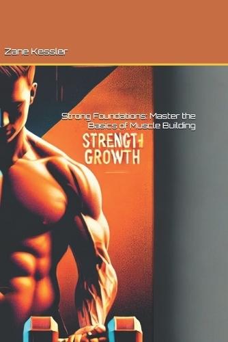 Strong Foundations: Master the Basics of Muscle Building