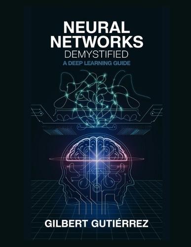 Neural Networks Demystified: A Deep Learning Guide