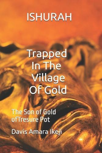 Ishurah: Locked In The Village of Gold