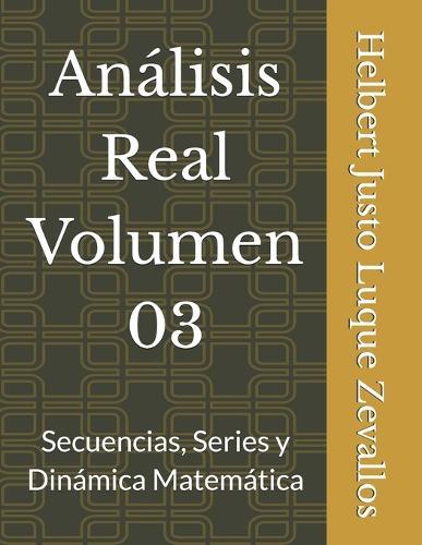 Análisis Real Volumen 03: Secuencias, Series y Dinámica Matemática