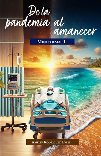 de la Pandemia Al Amancer Mini Poemas I