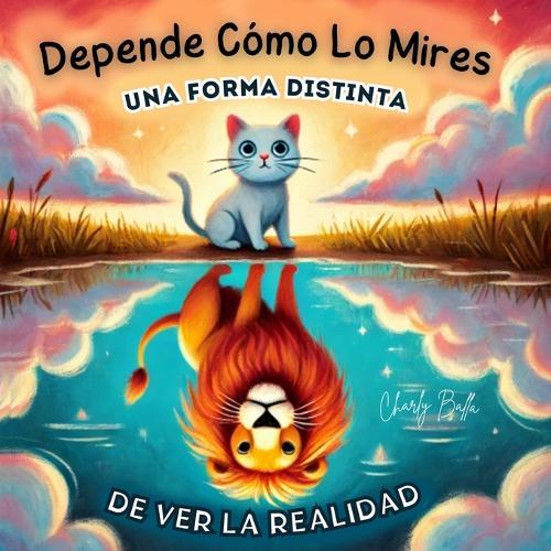 Depende Cómo Lo Mires: Una Forma Distinta De Ver La Realidad