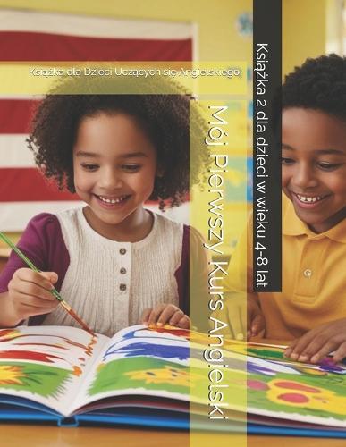 Mój Pierwszy Kurs Angielski: Książka dla Dzieci Uczących się Angielskiego