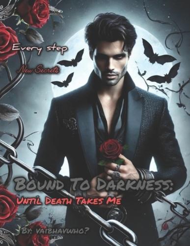 Bound To Darkness: Until Death Takes Me: A Dark Obsessive Romance