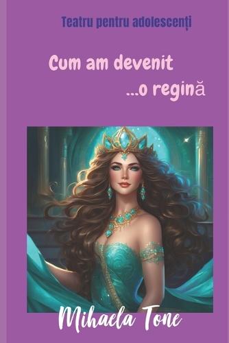 Cum am devenit... o regină: Teatru pentru copii & adolescenți