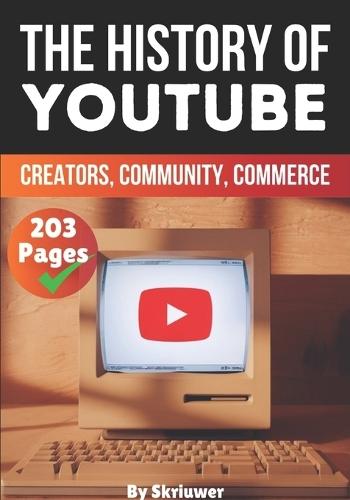 The History of YouTube: Creators, Community, Commerce