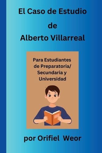El Caso de Estudio de Alberto Villarreal