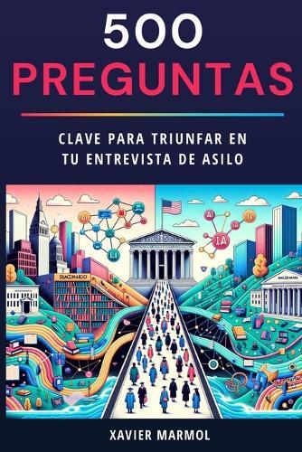 500 Preguntas: Clave Para Triunfar en tu Entrevista de Asilo
