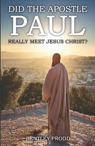 Did The Apostle Paul Really Meet Jesus?: A Historical and Theological Investigation