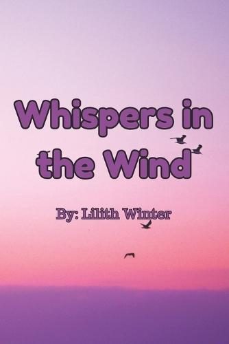 Whispers in the Wind: A Collection of Emotional Poetry on Love, Loss, and Nature