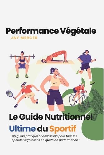 Performance Végétale: Le Guide Nutritionnel Ultime du Sportif