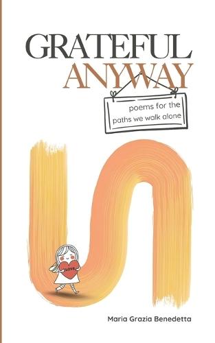 Grateful Anyway: Poems for the paths we walk alone