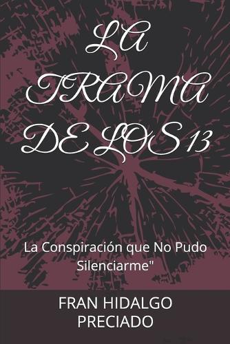 La Trama de Los 13: La Conspiración que No Pudo Silenciarme""