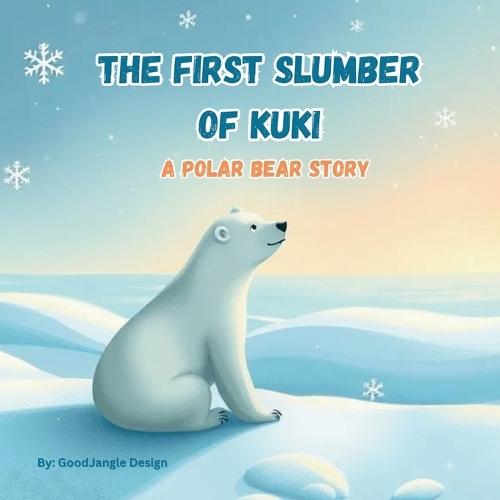 The First Slumber of Kuki: A Polar Bear Story