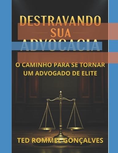 Destravando Sua Advocacia: O Caminho Para Se Tornar Um Advogado de Elite