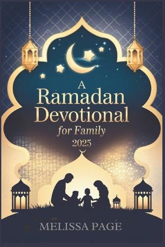 A Ramadan Devotional for Family 2025