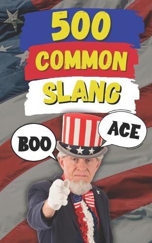 500 Common Slang: Expressions for Everyday Situations