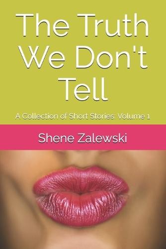 The Truth We Don't Tell: A Collection of Short Stories: Volume 1
