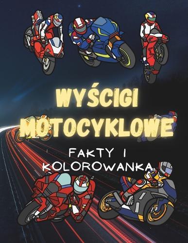 Wyścigi Motocyklowe: fakty i kolorowanka: Zeszyt cwiczeń dla dzieci w wieku od 2 do 12 lat