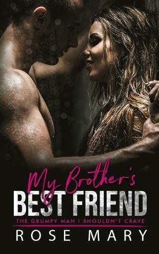 My Brother's Best Friend: The Grumpy Man I Shouldn't Crave