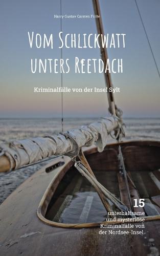 Vom Schlickwatt unters Reetdach: Kriminalfälle von der Insel Sylt