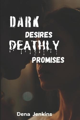 Dark Desires Deathly Promises