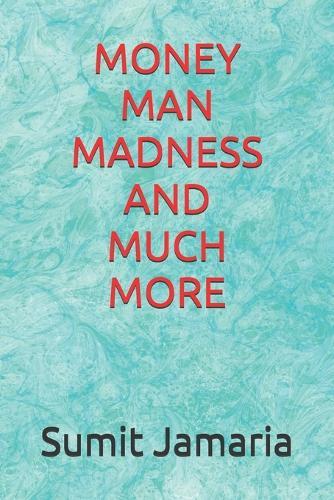 Money Man Madness and Much More