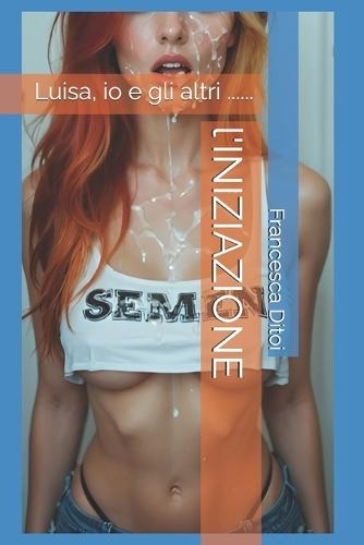 l'INIZIAZIONE: Luisa, io e gli altri ......