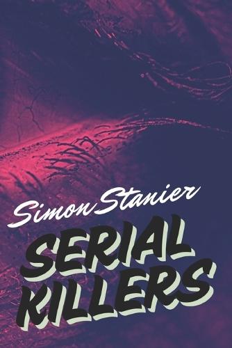 Serial Killers: Inside the Criminal Mind: Profiling, Victims, and the Serial Killer Phenomenon