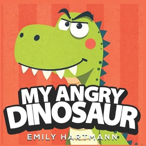 My Angry Dinosaur: Children's Book about Anger Management, Emotions and Big Feelings for Kids, Preschool and Kindergarten, Ages 2-6