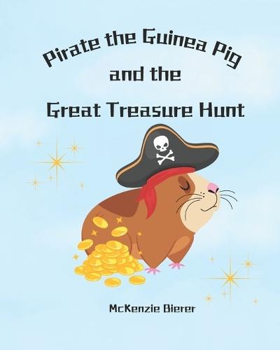 Pirate the Guinea Pig and the Great Treasure Hunt: A Fun Adventure Story for Kids, story books for toddlers, Perfect for Early Readers ages 2-12, Animal Lovers, and Young Explorers,