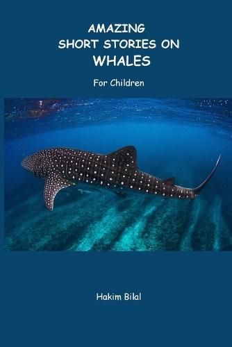 AMAZING SHORT STORIES ON WHALES. For Children