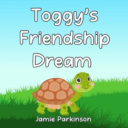 Toggy's Friendship Dream: A Children's Story of Games and Friendship