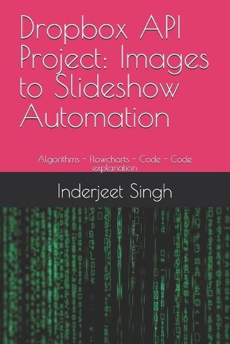 Dropbox API Project: Images to Slideshow Automation: Algorithms - Flowcharts - Code - Code explanation