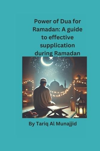 Power of Dua for Ramadan: A Guide To Effective Supplication During Ramadan
