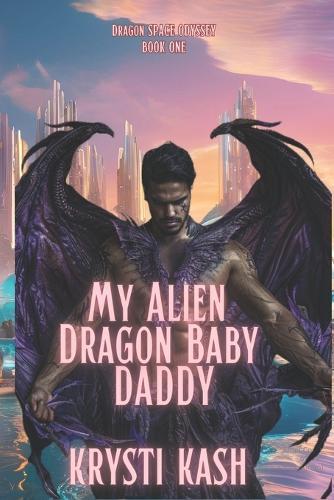 My Alien Dragon Baby Daddy: The Dragon Space Odyssey