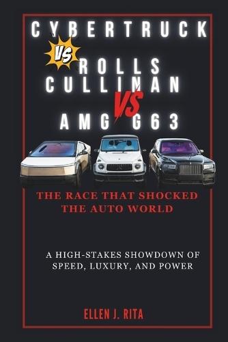 Cybertruck vs. Rolls Cullinan vs. Amg G63: The Race That Shocked the Auto World: A High-Stakes Showdown of Speed, Luxury, and Power