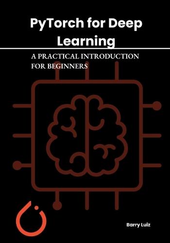 Pytorch for Deep Learning: A Practical Introduction for Beginners