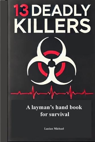 13 Deadly Killers: A Layman's Hand Book for Survival