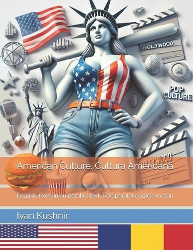 American Culture. Cultura Americană: English-Romanian parallel text. Text paralel englez-român