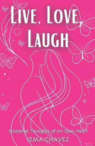 Live, Love, Laugh: Scattered Thoughts of an Open Heart
