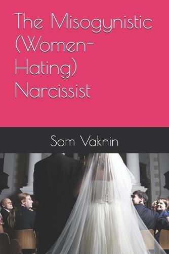 The Misogynistic (Women-Hating) Narcissist