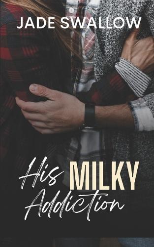 His Milky Addiction: A dark high school taboo romance with pregnancy and milking