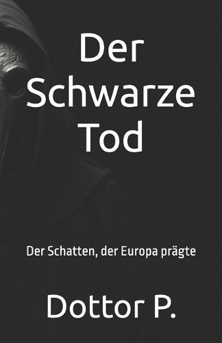 Der Schwarze Tod: Der Schatten, der Europa prägte